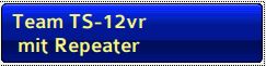 Team TS-12vr mit Repeater